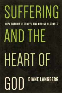 9781942572022-1942572026-Suffering and the Heart of God: How Trauma Destroys and Christ Restores