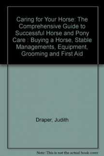 9780765195548-0765195542-Caring for Your Horse: The Comprehensive Guide to Successful Horse and Pony Care : Buying a Horse, Stable Managements, Equipment, Grooming and First Aid
