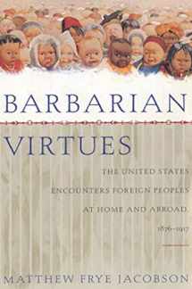 9780809016280-0809016281-Barbarian Virtues: The United States Encounters Foreign Peoples at Home and Abroad, 1876-1917