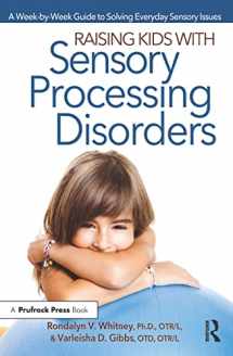 9781618210852-1618210858-Raising Kids With Sensory Processing Disorders: A Week-by-Week Guide to Solving Everyday Sensory Issues