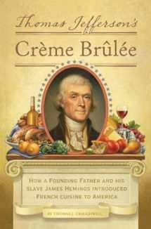 9781594745782-1594745781-Thomas Jefferson's Creme Brulee: How a Founding Father and His Slave James Hemings Introduced French Cuisine to America