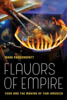 9780520293748-0520293746-Flavors of Empire: Food and the Making of Thai America (American Crossroads) (Volume 45)