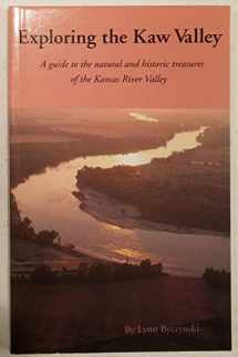 9780965669573-0965669572-Exploring the Kaw Valley: A Guide to the Natural and Historic Treasures of the Kansas River Valley