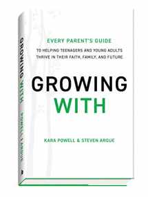 9780801094507-080109450X-Growing With: Every Parent's Guide to Helping Teenagers and Young Adults Thrive in Their Faith, Family, and Future