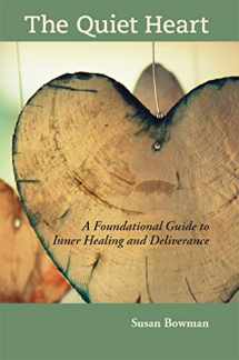 9781734573015-1734573015-The Quiet Heart: A Foundational Guide to Inner Healing and Deliverance