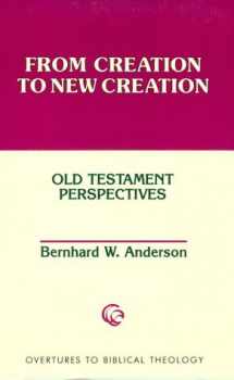 9780800628475-0800628470-From Creation to New Creation: Old Testament Perspectives (Overtures to Biblical Theology)