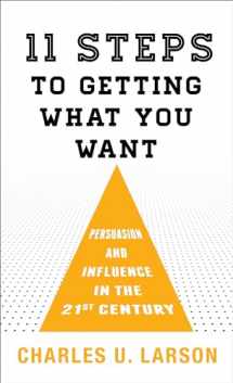 9781538118139-1538118130-Eleven Steps to Getting What You Want: Persuasion and Influence in the 21st Century