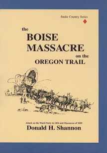 9780963582812-096358281X-The Boise Massacre on the Oregon Trail: Attack on the Ward Party in 1854 and Massacres of 1859 (Snake Country)