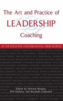 9780471705468-0471705462-The Art and Practice of Leadership Coaching: 50 Top Executive Coaches Reveal Their Secrets