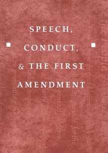 9780820452951-0820452955-Speech, Conduct, and the First Amendment (Teaching Texts in Law and Politics)