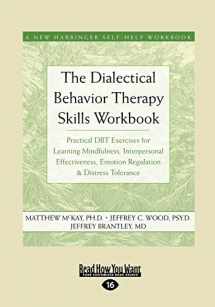 9781458768612-1458768619-The Dialectical Behavior Therapy Skills Workbook: Practical DBT Exercises for Learning Mindfulness, Interpersonal Effectiveness, Emotion Regulation & ... Tolerance (New Harbinger Self-Help Workbook)