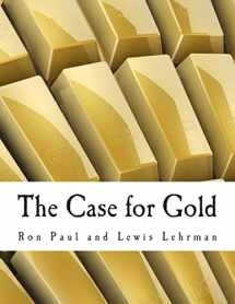 9781479140145-1479140147-The Case for Gold (Large Print Edition): A Minority Report of the U.S. Gold Commission