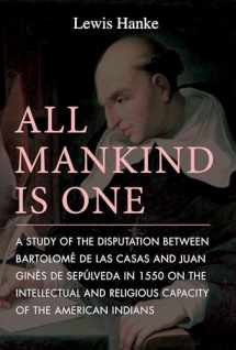 9780875805634-0875805639-All Mankind is One: A Study of the Disputation Between Bartolomé de Las Casas and Juan Ginés de Sepúlveda in 1550 on the Intellectual and Religious Capacity of the American Indian