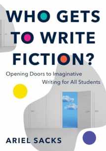 9781324052487-1324052481-Who Gets to Write Fiction?: Opening Doors to Imaginative Writing for All Students