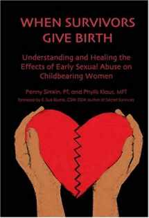 9781594040221-1594040222-When Survivors Give Birth: Understanding and Healing the Effects of Early Sexual Abuse on Childbearing Women