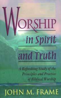 9780875522425-0875522424-Worship in Spirit and Truth: A Refreshing Study of the Principles and Practice of Biblical Worship