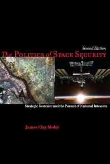 9780804778589-0804778582-The Politics of Space Security: Strategic Restraint and the Pursuit of National Interests, Second Edition