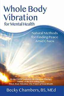 9780989066266-0989066266-Whole Body Vibration for Mental Health: Natural Methods for Finding Peace Amid Chaos