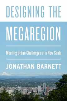 9781642830439-1642830437-Designing the Megaregion: Meeting Urban Challenges at a New Scale