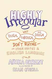 9780197539408-0197539408-Highly Irregular: Why Tough, Through, and Dough Don't Rhyme―And Other Oddities of the English Language