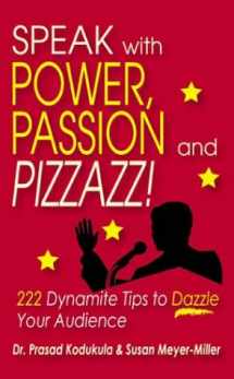 9781587362569-1587362562-Speak With Power, Passion and Pizzazz! 222 Dynamite Tips to Dazzle Your Audience