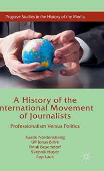 9781137530547-1137530545-A History of the International Movement of Journalists: Professionalism Versus Politics (Palgrave Studies in the History of the Media)