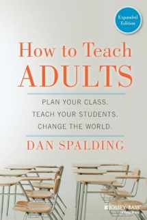 9781118841365-1118841360-How to Teach Adults: Plan Your Class, Teach Your Students, Change the World, Expanded Edition (Jossey-Bass Higher and Adult Education (Paperback))