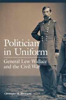 9780806161952-0806161957-Politician in Uniform: General Lew Wallace and the Civil War
