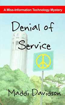 9781478273448-1478273445-Denial of Service: A Miss-Information Technology Mystery (Miss-information Technology Mysteries)