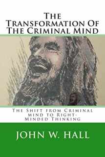 9781499116199-1499116195-The Transformation Of The Criminal Mind: Shifting from Criminal mind to Right-Minded Thinking