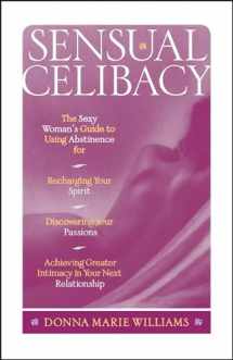 9780684833514-0684833514-Sensual Celibacy: The Sexy Woman's Guide to Using Abstinence for Recharging Your Spirit, Discovering Your Passions, Achieving Greater Intimacy in Your Next Relationship