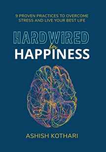 9781544534664-1544534663-Hardwired for Happiness: 9 Proven Practices to Overcome Stress and Live Your Best Life