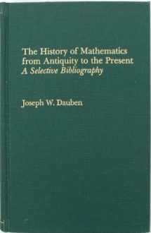 9780824092849-0824092848-The History of Mathematics from Antiquity to the Present: A Selective Bibliography