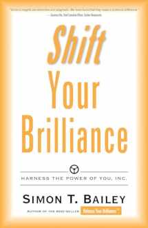 9780768404579-0768404576-Shift Your Brilliance: Harness the Power of You, Inc. (Brilliant Living)