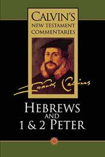 9780802808127-0802808123-Hebrews and 1 & 2 Peter (Calvin's New Testament Commentaries Series, Volume 12)