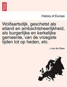 9781241415501-1241415501-Wolfaartsdijk, geschetst als eiland en ambachtsheerlijkheid, als burgerlijke en kerkelijke gemeente, van de vroegste tijden tot op heden, etc. (Dutch Edition)