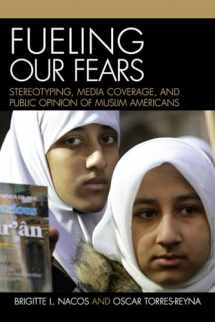 9780742539846-0742539849-Fueling Our Fears: Stereotyping, Media Coverage, and Public Opinion of Muslim Americans