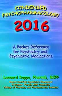 9780982535080-0982535082-Condensed Psychopharmacology 2016: A Pocket Reference for Psychiatry and Psychotropic Medications