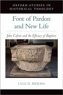 9780197553879-0197553877-Font of Pardon and New Life: John Calvin and the Efficacy of Baptism (Oxford Studies in Historical Theology)