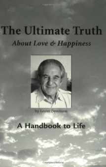 9780971175532-0971175535-The Ultimate Truth (About Love & Happiness): A Handbook to Life