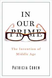 9781416572893-1416572899-In Our Prime: The Invention of Middle Age