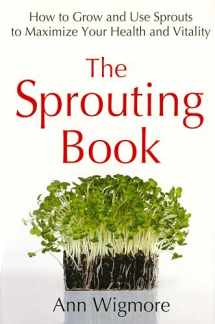 9780895292469-0895292467-The Sprouting Book: How to Grow and Use Sprouts to Maximize Your Health and Vitality