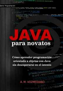 9781548217853-1548217859-Java para novatos: Cómo aprender programación orientada a objetos con Java sin desesperarse en el intento (Programación para novatos) (Spanish Edition)