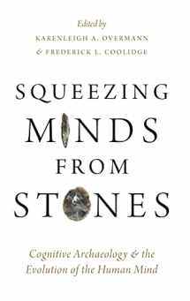9780190854614-0190854618-Squeezing Minds From Stones: Cognitive Archaeology and the Evolution of the Human Mind