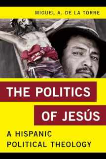 9781442250369-1442250364-The Politics of Jesús: A Hispanic Political Theology (Religion in the Modern World)