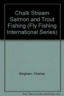 9780811703277-0811703274-Chalk Stream Salmon and Trout Fishing (Fly Fishing International Series)