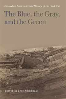 9780820347158-0820347159-The Blue, the Gray, and the Green: Toward an Environmental History of the Civil War (UnCivil Wars Ser.)