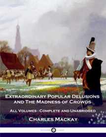 9781539849582-1539849589-Extraordinary Popular Delusions and The Madness of Crowds: All Volumes - Complete and Unabridged