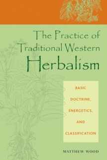 9781556435034-1556435037-The Practice of Traditional Western Herbalism: Basic Doctrine, Energetics, and Classification