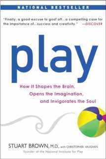 9781583333785-1583333789-Play: How it Shapes the Brain, Opens the Imagination, and Invigorates the Soul